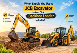 When Should You Use A Jcb Excavator Instead Of A Backhoe Loader In India?